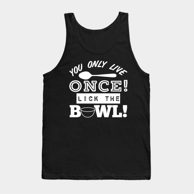You Only Live Once! Lick The Bowl! Tank Top by Duds4Fun